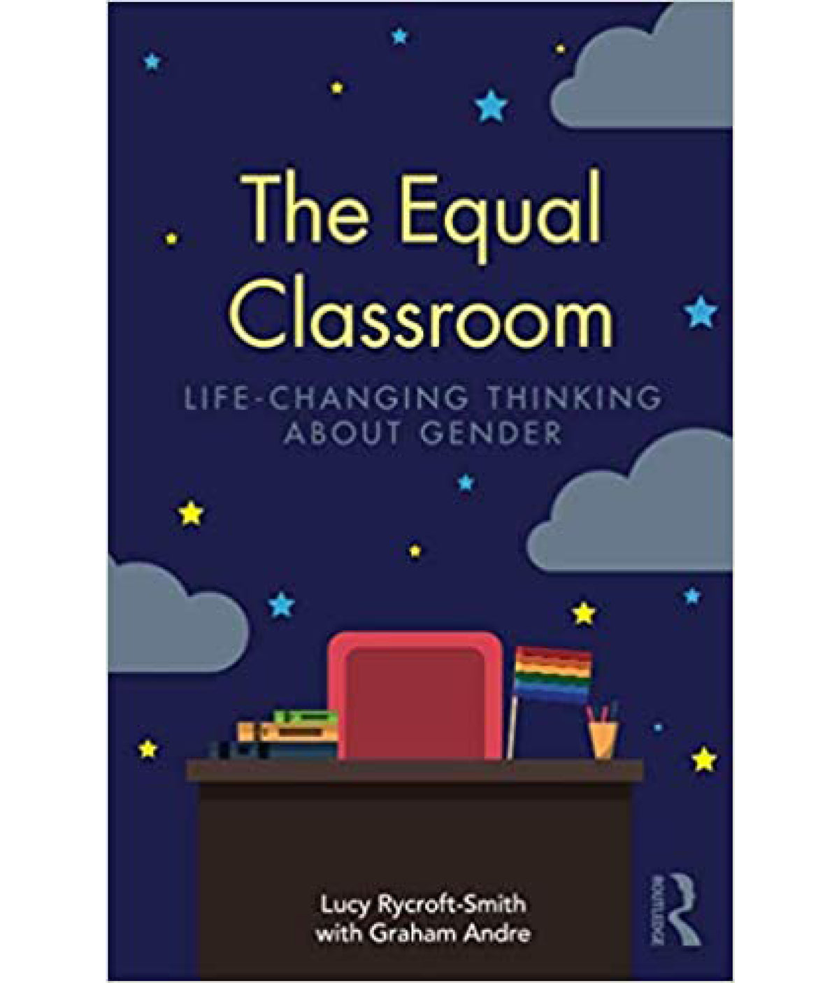The Equal Classroom: Life-Changing Thinking About Gender Lucy Rycroft-Smith Graham Andre