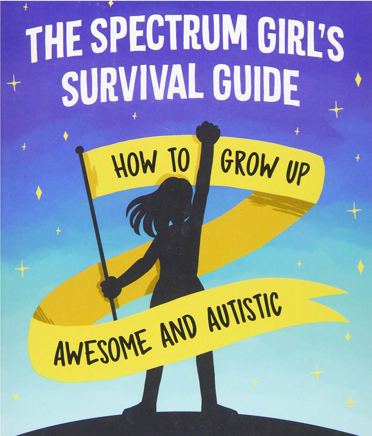 The Spectrum Girl’s Survival Guide: How to Grow Up Awesome and Autistic by Siena Castellon