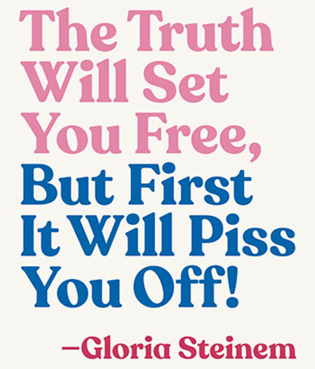 The Truth Will Set You Free, But First It Will Piss You Off Thoughts on Life, Love and Rebellion by Gloria Steinem