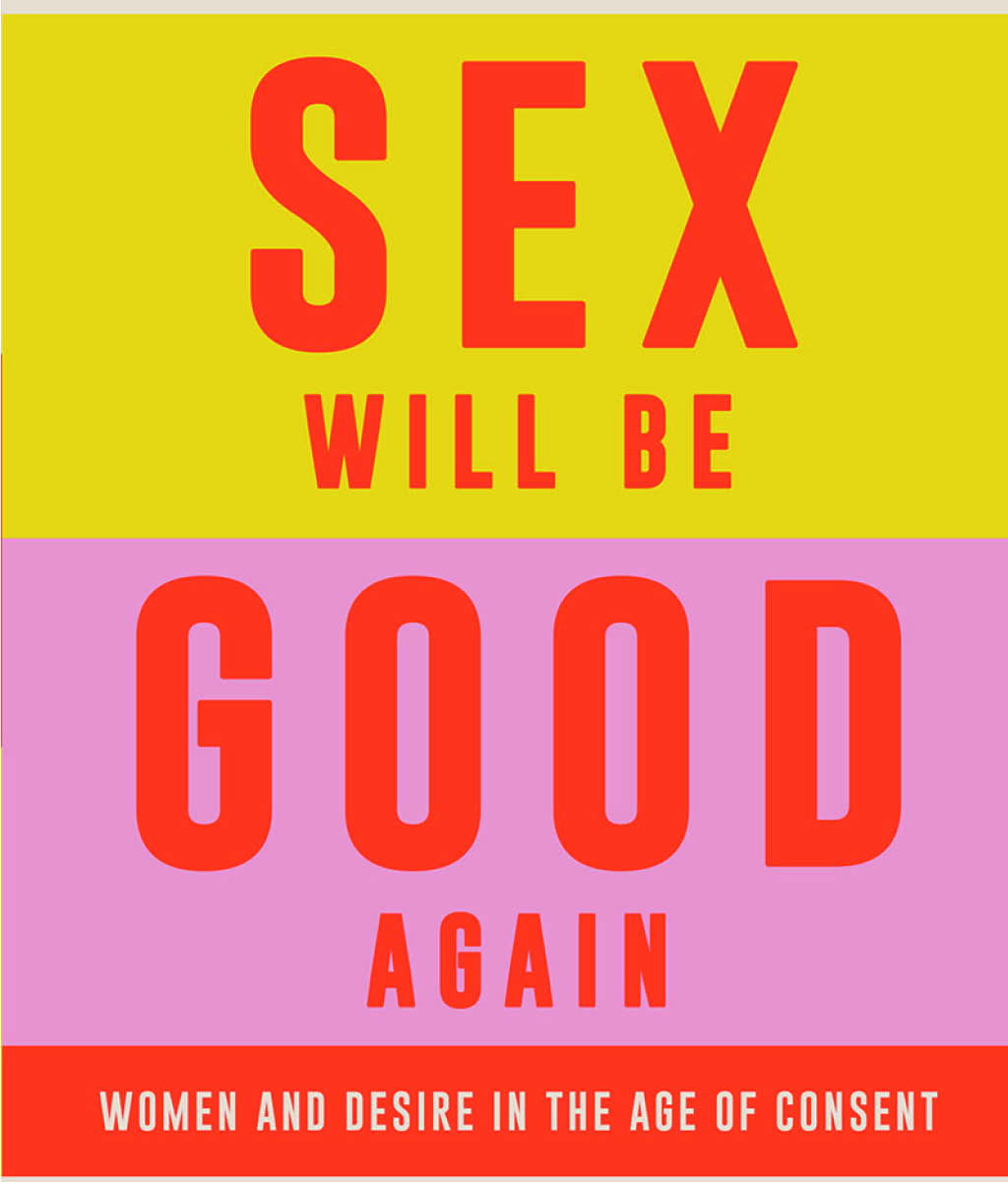 Tomorrow Sex Will Be Good Again: Women and Desire in the Age of Consent