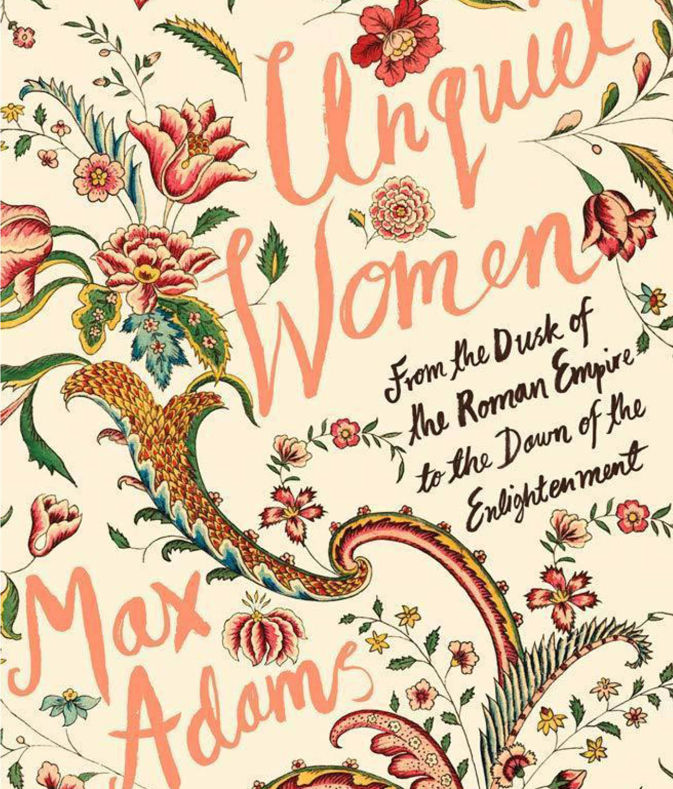 Unquiet Women: From the Dusk of the Roman Empire to the Dawn of the Enlightenment by Max Adams