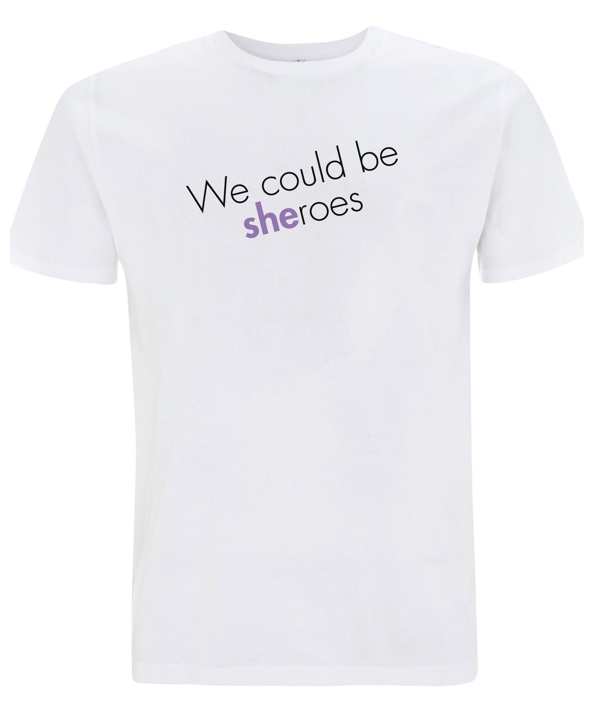 We Could Be Sheroes Organic Feminist T Shirt White