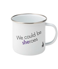 Feminist Enamel Mug - We Could Be Sheroes, Bold