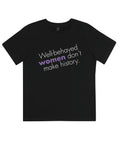 Well Behaved Women Don't Make History Kids Organic Feminist T Shirt Black
