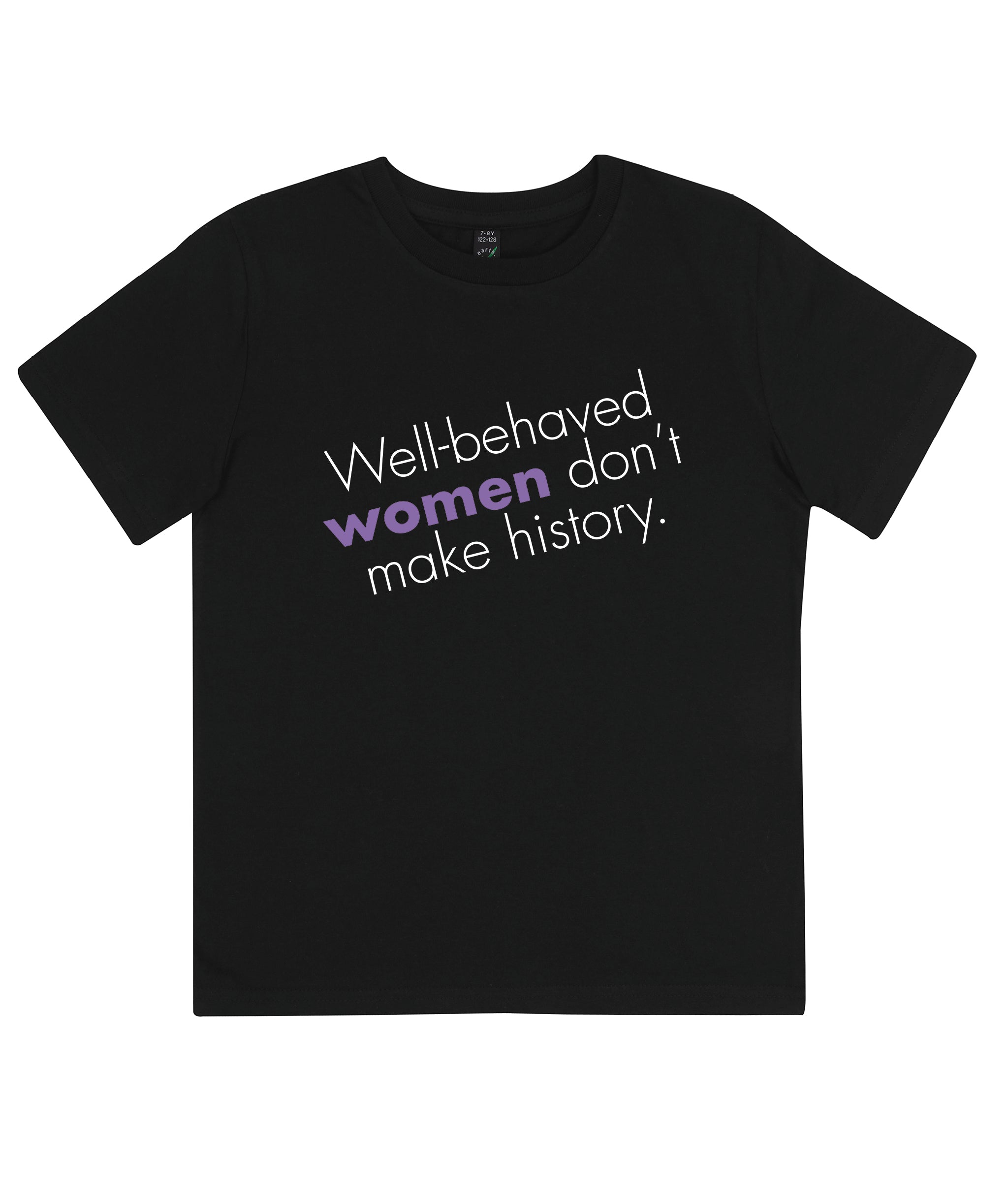 Well Behaved Women Don't Make History Kids Organic Feminist T Shirt Black