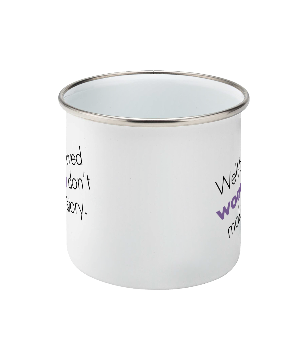 Feminist Enamel Mug - Well Behaved Women Don't Make History, Bold