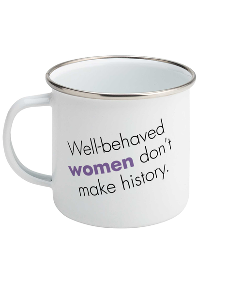 Feminist Enamel Mug - Well Behaved Women Don't Make History, Bold