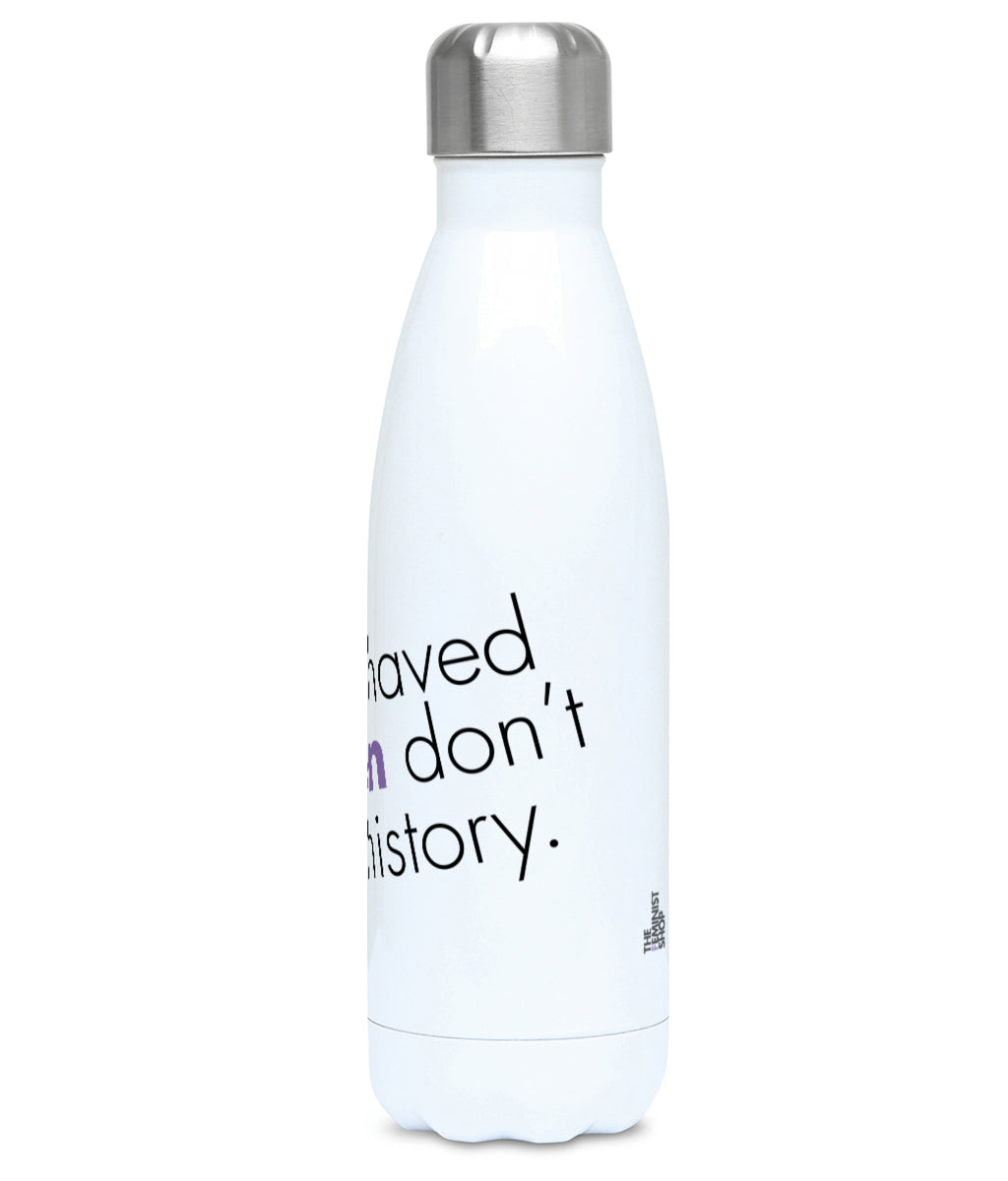 Feminist Water Bottle - Well Behaved Women Don't Make History - Right