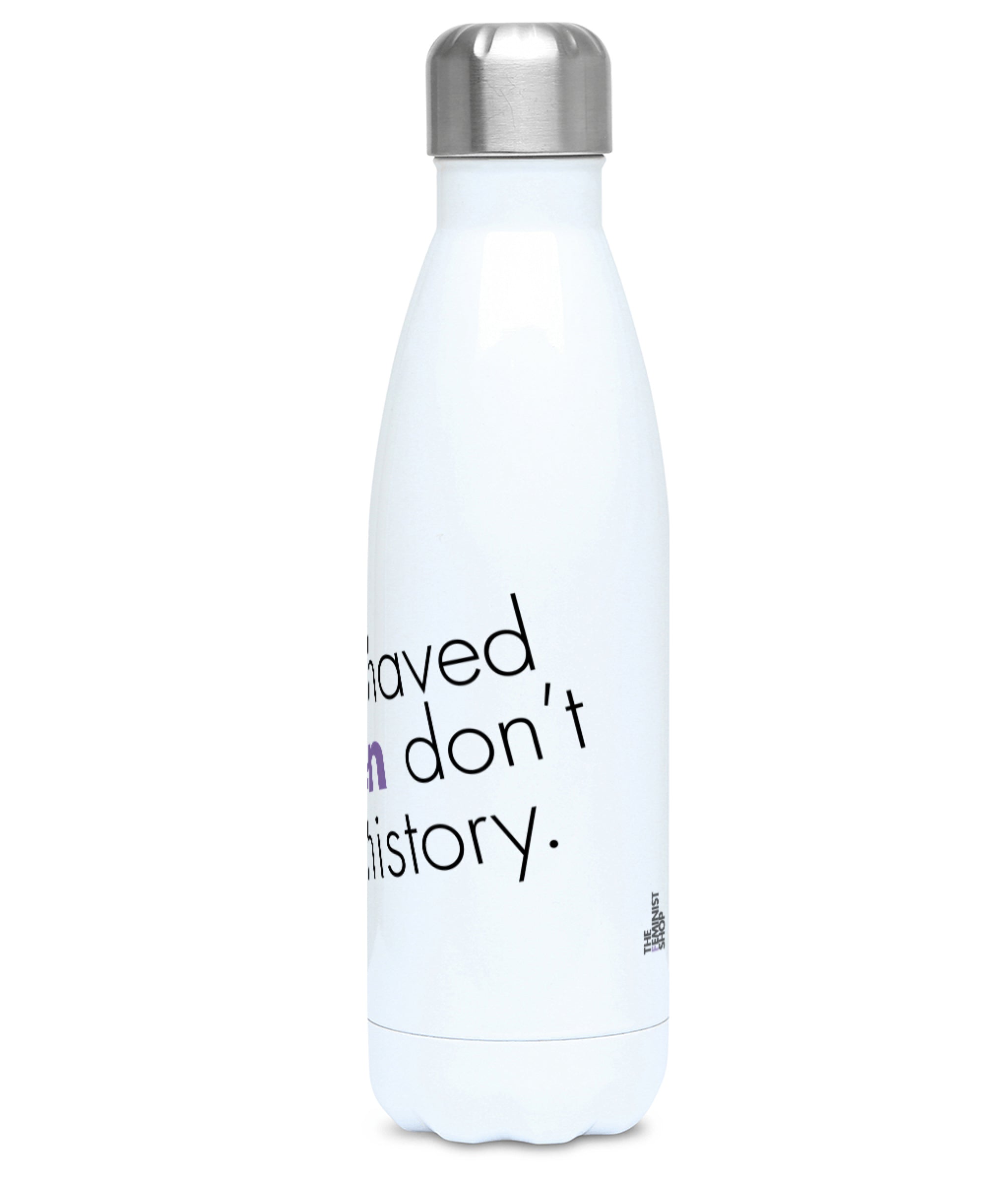 Feminist Water Bottle - Well Behaved Women Don't Make History - Right