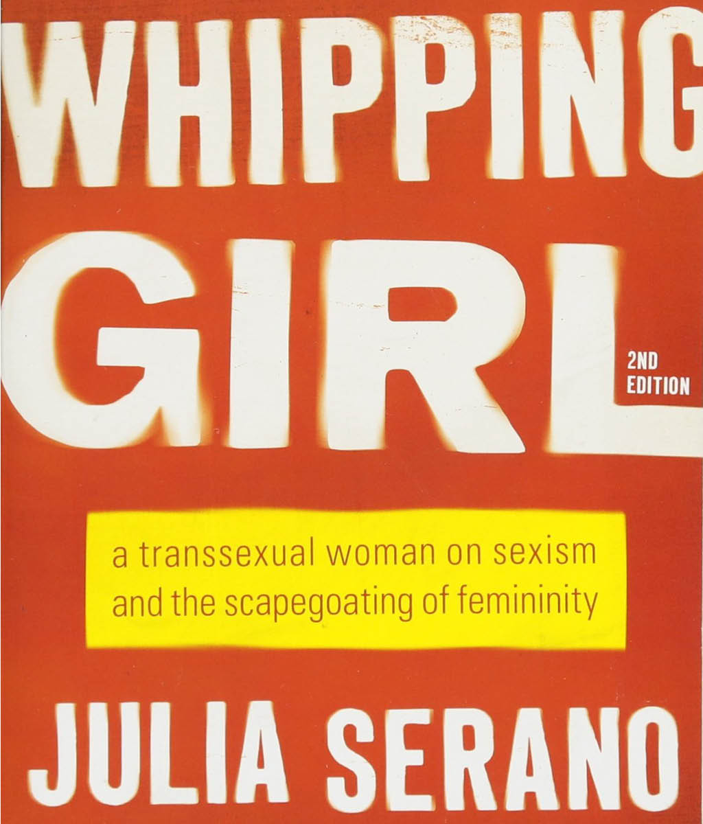 Whipping Girl: A transsexual woman on sexism and the scapegoating of femininity