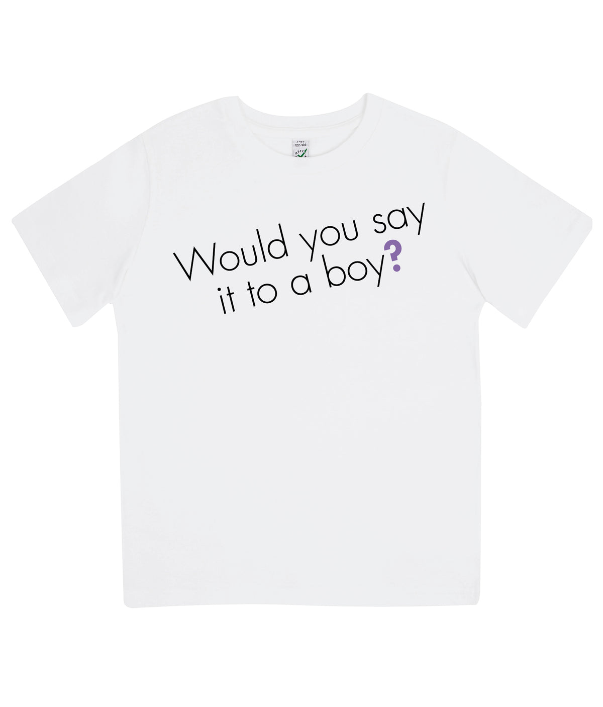 Would You Say It To A Boy Kids Organic Feminist T Shirt White