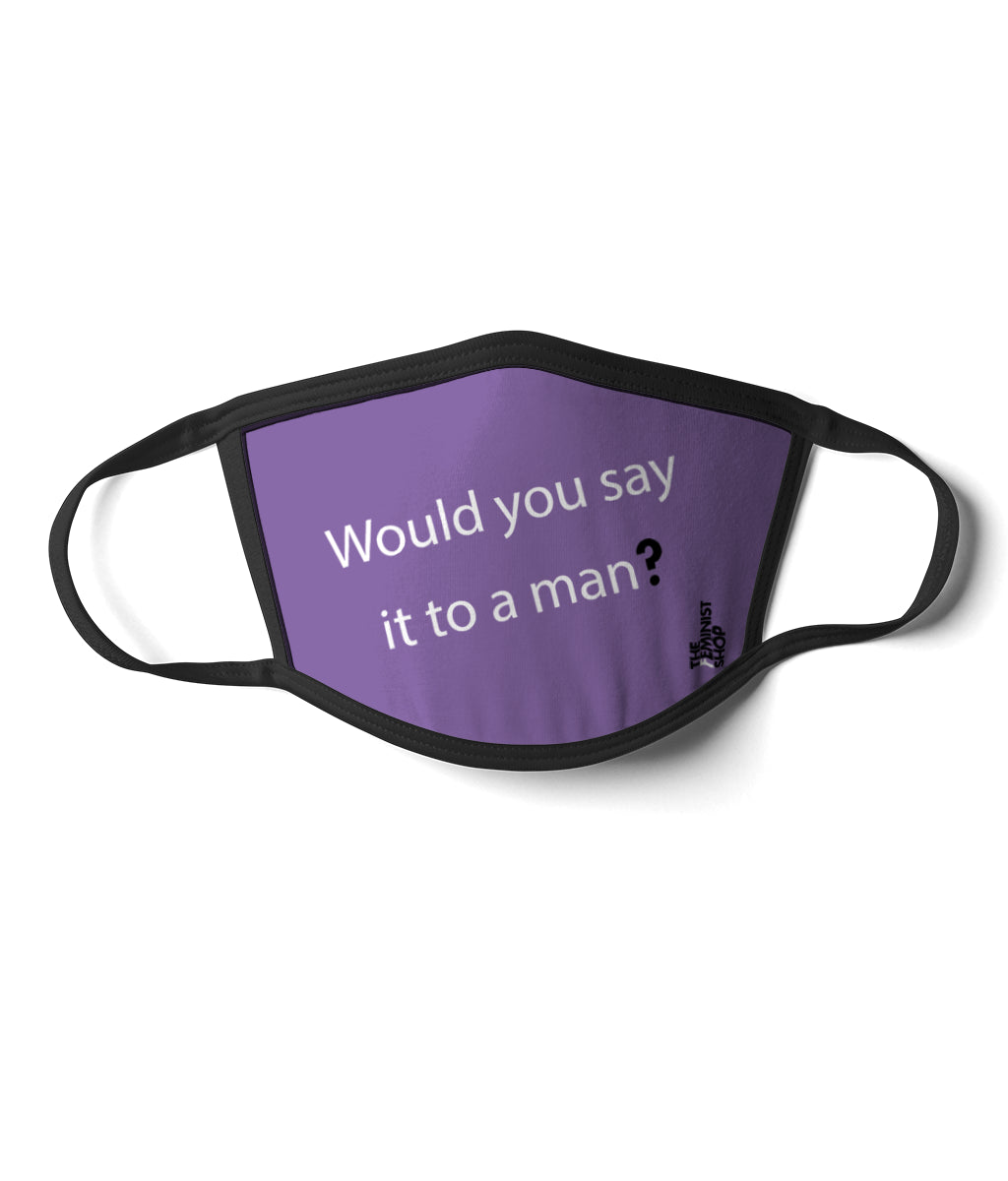 Feminist mask - Would You Say it to a Man-ML