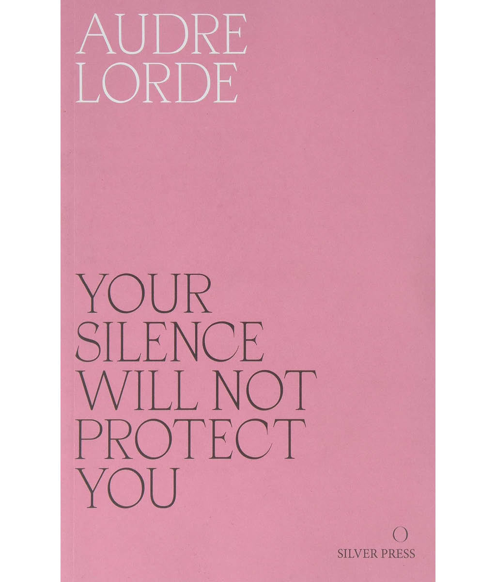 Your Silence Will Not Protect You Audre Lorde, Reni Eddo-Lodge, Sara Ahmed