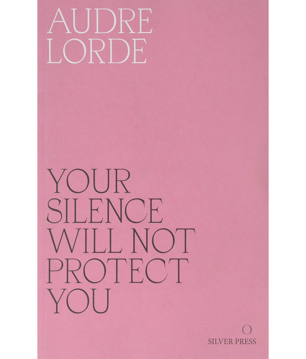 Your Silence Will Not Protect You Audre Lorde, Reni Eddo-Lodge, Sara Ahmed